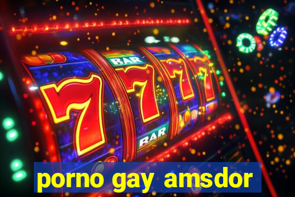 porno gay amsdor